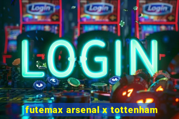 futemax arsenal x tottenham